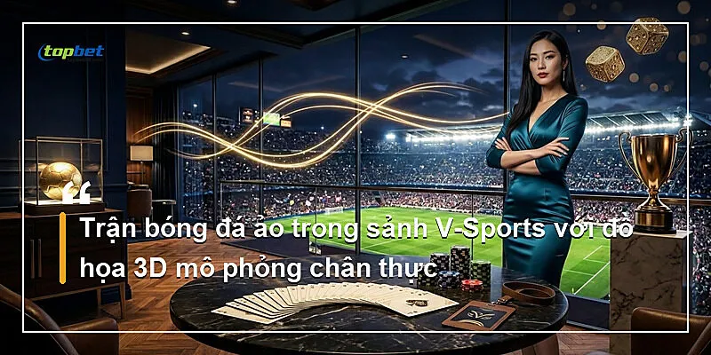 Sảnh V-Sports Topbet – Thể Thao Ảo 24/7 1 Trận bóng đá ảo trong sảnh V-Sports với đồ họa 3D mô phỏng chân thực