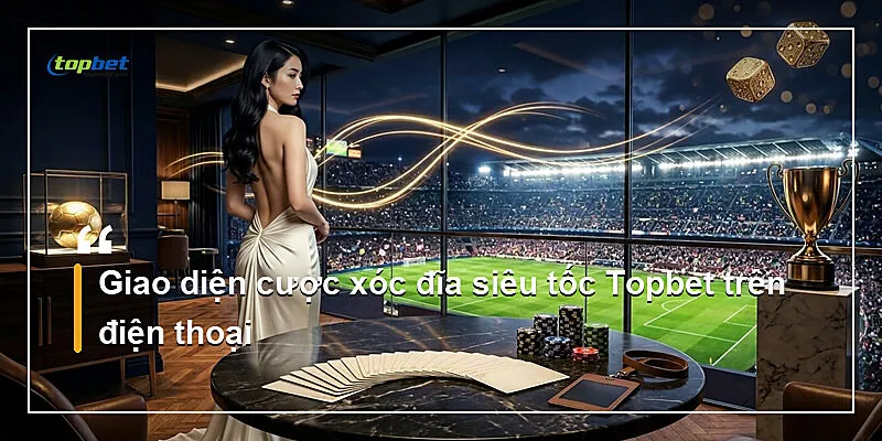Xóc Đĩa Siêu Tốc Topbet – Luật Chơi Và Mẹo Cược 2 Giao diện cược xóc đĩa siêu tốc Topbet trên điện thoại