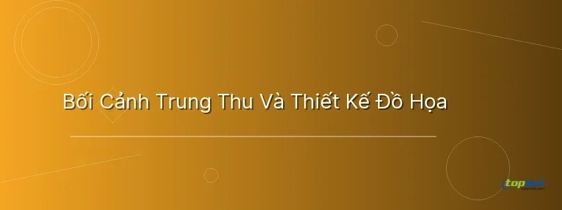 Bối Cảnh Trung Thu Và Thiết Kế Đồ Họa - kho báu trăng rằm topbet